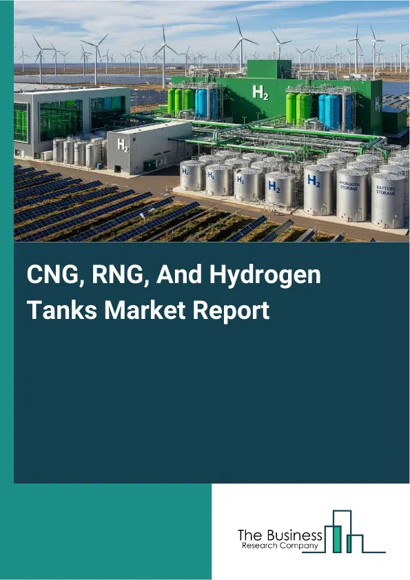 CNG, RNG, And Hydrogen Tanks Market Report 2026 CNG, RNG, And Hydrogen Tanks Market Report 2026