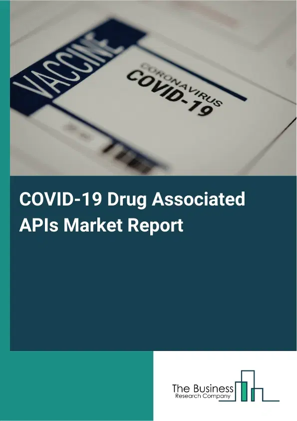 Global COVID-19 Drug Associated APIs Market Report 2026 Global COVID-19 Drug Associated APIs Market Report 2026