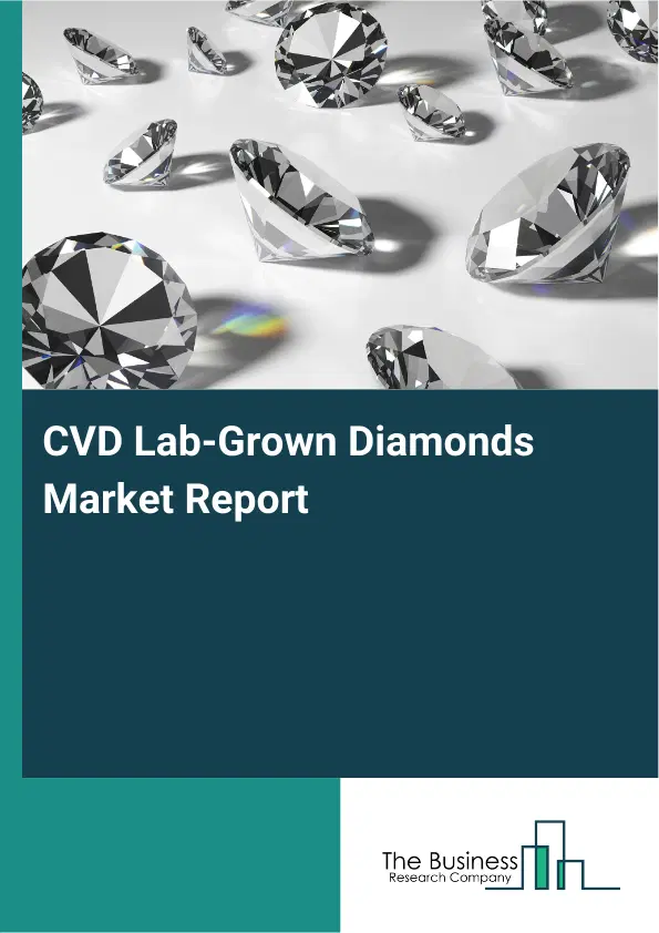 CVD Lab-Grown Diamonds Market Report 2026 CVD Lab-Grown Diamonds Market Report 2026