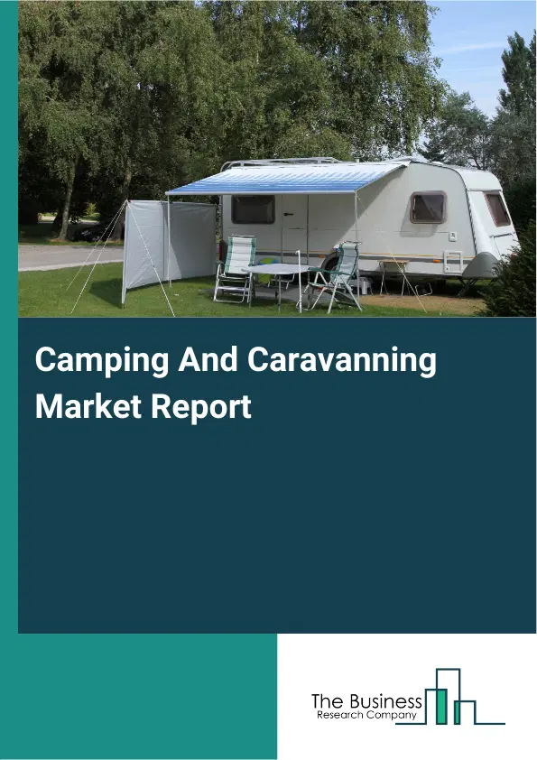 Camping And Caravanning Market Report 2026 Camping And Caravanning Market Report 2026