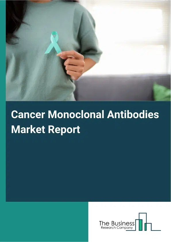 Global Cancer Monoclonal Antibodies Market Report 2026 Global Cancer Monoclonal Antibodies Market Report 2026