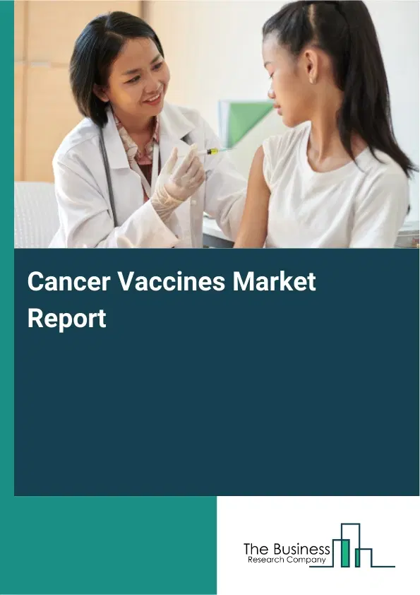 Global Cancer Vaccines Market Report 2026 Global Cancer Vaccines Market Report 2026