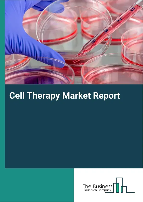 Global Cell Therapy Market Report 2026 Global Cell Therapy Market Report 2026