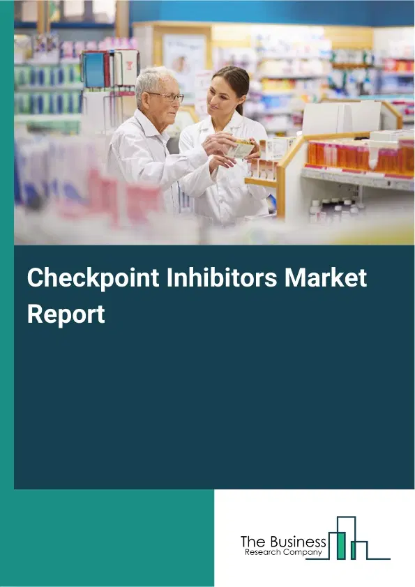 Global Checkpoint Inhibitors Market Report 2026 Global Checkpoint Inhibitors Market Report 2026