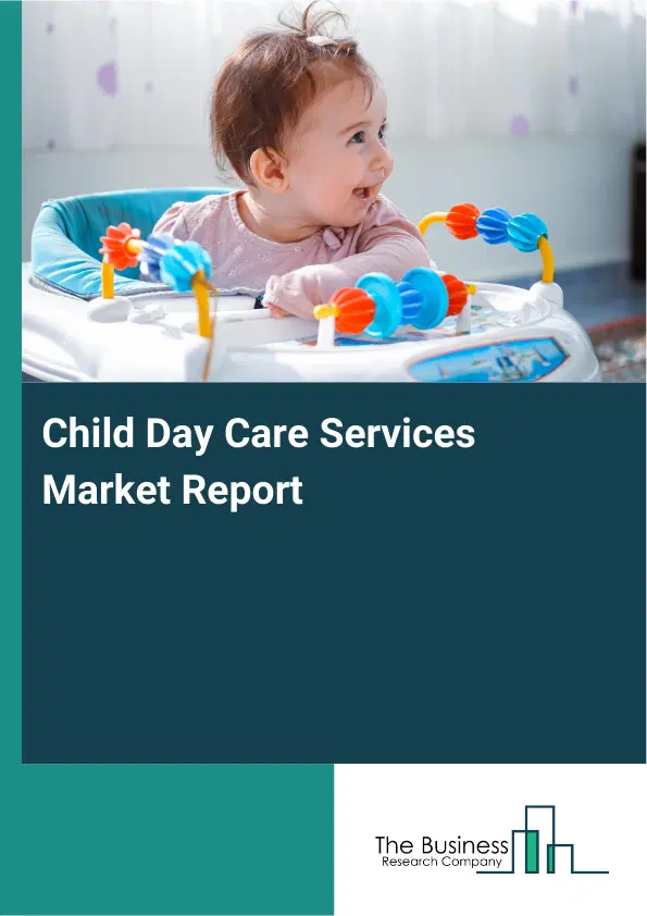 Child Day Care Services Market Report 2026 Child Day Care Services Market Report 2026
