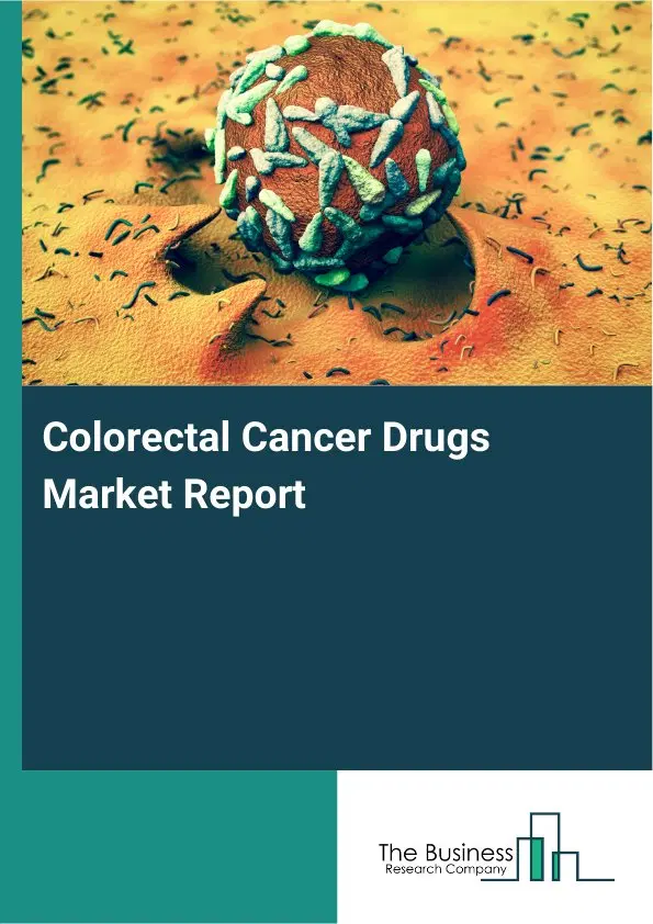 Global Colorectal Cancer Drugs Market Report 2026 Global Colorectal Cancer Drugs Market Report 2026