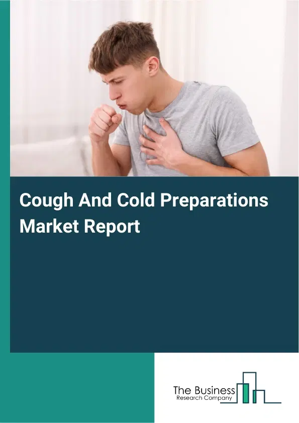 Global Cough And Cold Preparations Market Report 2026 Global Cough And Cold Preparations Market Report 2026