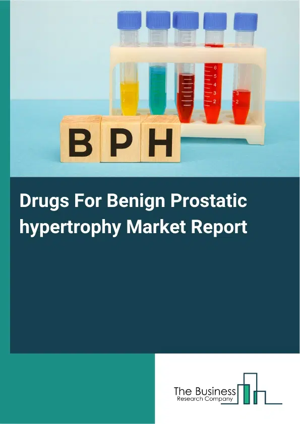 Drugs For Benign Prostatic hypertrophy Market Report 2026 Drugs For Benign Prostatic hypertrophy Market Report 2026