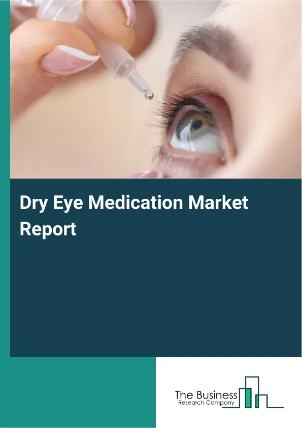 Dry Eye Medication Market Report 2026 Dry Eye Medication Market Report 2026