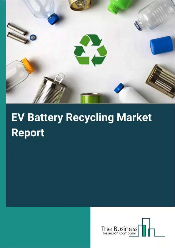 EV Battery Recycling Market Report 2026 EV Battery Recycling Market Report 2026