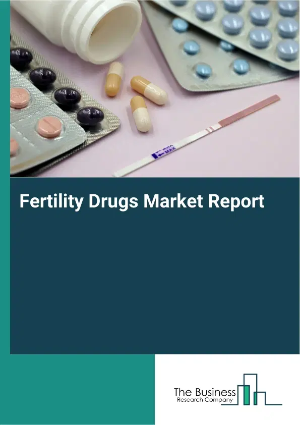 Global Fertility Drugs Market Report 2026 Global Fertility Drugs Market Report 2026
