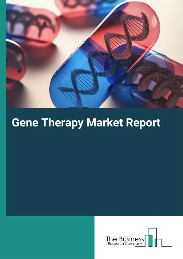 Global Gene Therapy Market Report 2026 Global Gene Therapy Market Report 2026