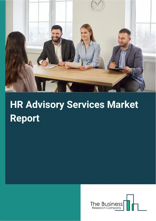 HR Advisory Services Market Report 2026 HR Advisory Services Market Report 2026