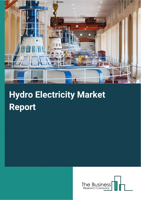 Global Hydro Electricity Market Report 2026 Global Hydro Electricity Market Report 2026