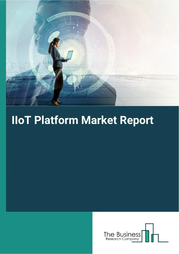 Global IIoT Platform Market Report 2026 Global IIoT Platform Market Report 2026