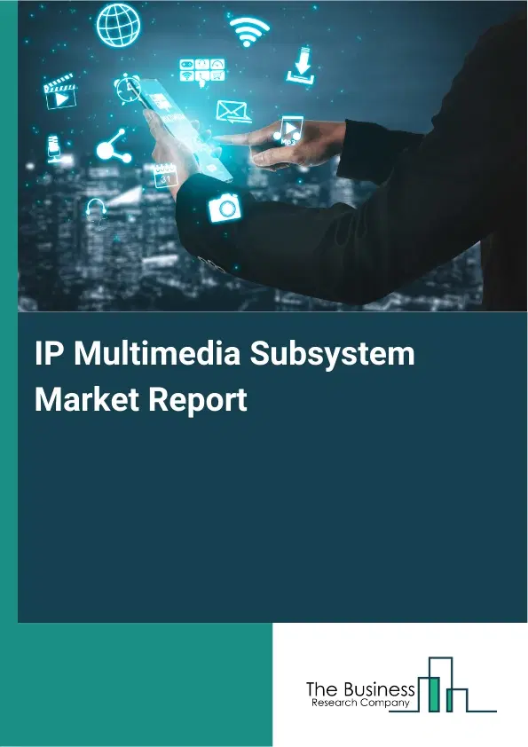 IP Multimedia Subsystem Market Report 2026 IP Multimedia Subsystem Market Report 2026