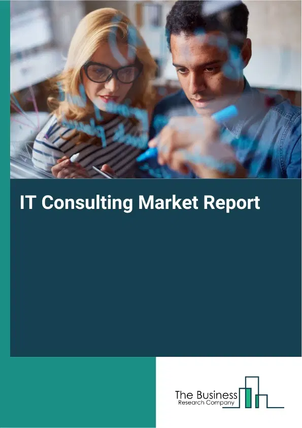 Global IT Consulting Market Report 2026 Global IT Consulting Market Report 2026