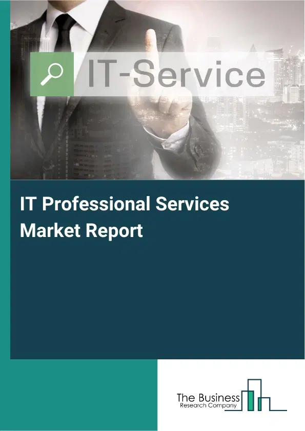 IT Professional Services Market Report 2026 IT Professional Services Market Report 2026