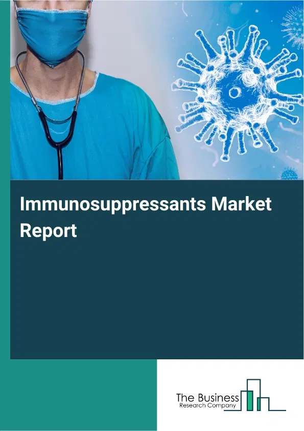 Global Immunosuppressants Market Report 2026 Global Immunosuppressants Market Report 2026