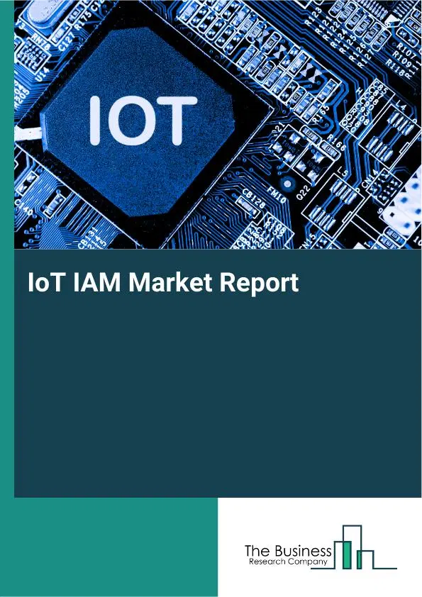 Global IoT IAM Market Report 2026 Global IoT IAM Market Report 2026