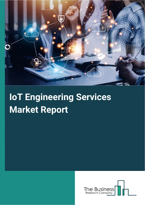 IoT Engineering Services Market Report 2026 IoT Engineering Services Market Report 2026