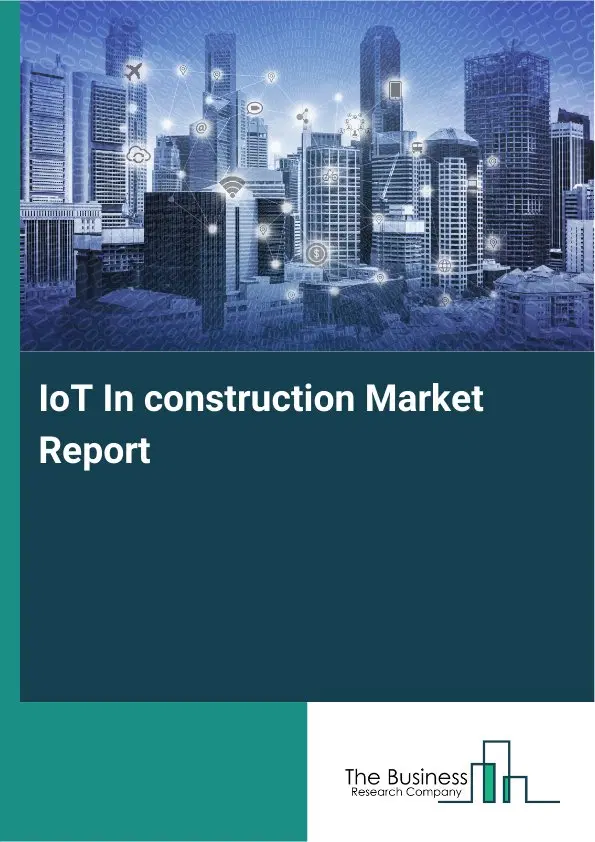 IoT In construction Market Report 2026 IoT In construction Market Report 2026