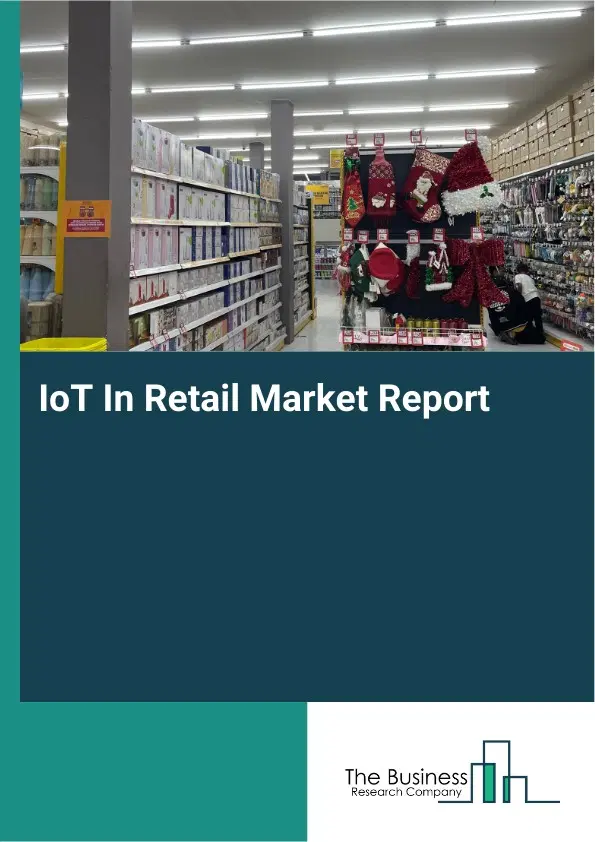 IoT In Retail Market Report 2026 IoT In Retail Market Report 2026