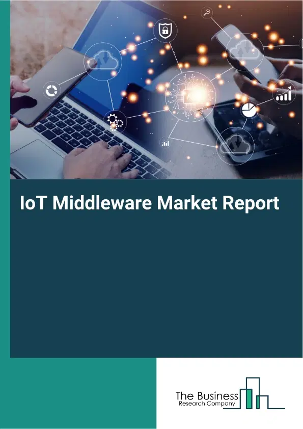 IoT Middleware Market Report 2026 IoT Middleware Market Report 2026