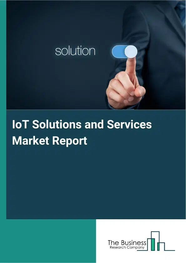 IoT Solutions and Services Market Report 2026 IoT Solutions and Services Market Report 2026