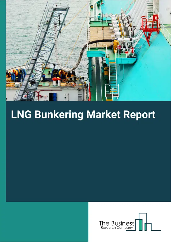 LNG Bunkering Market Report 2026 LNG Bunkering Market Report 2026