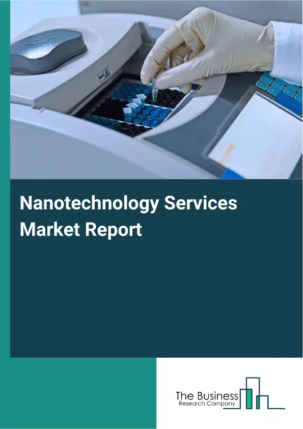 Nanotechnology Services Market Report 2026 Nanotechnology Services Market Report 2026