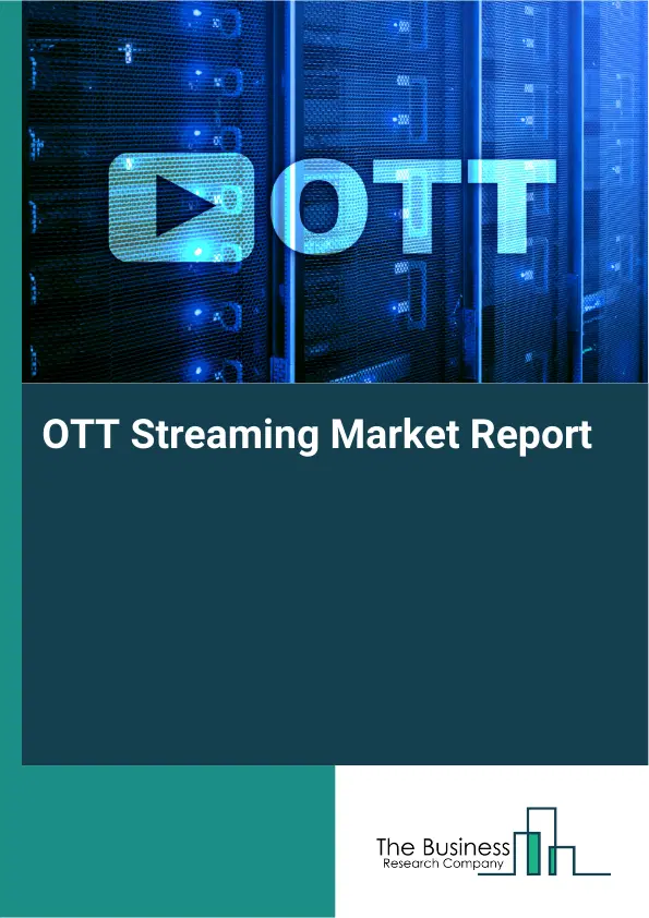 Global OTT Streaming Market Report 2026 Global OTT Streaming Market Report 2026