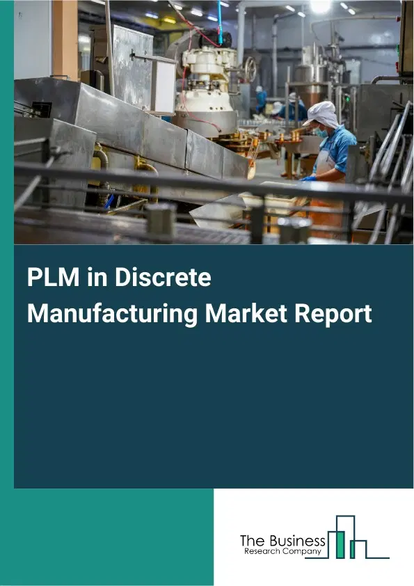 PLM in Discrete Manufacturing Market Report 2026 PLM in Discrete Manufacturing Market Report 2026