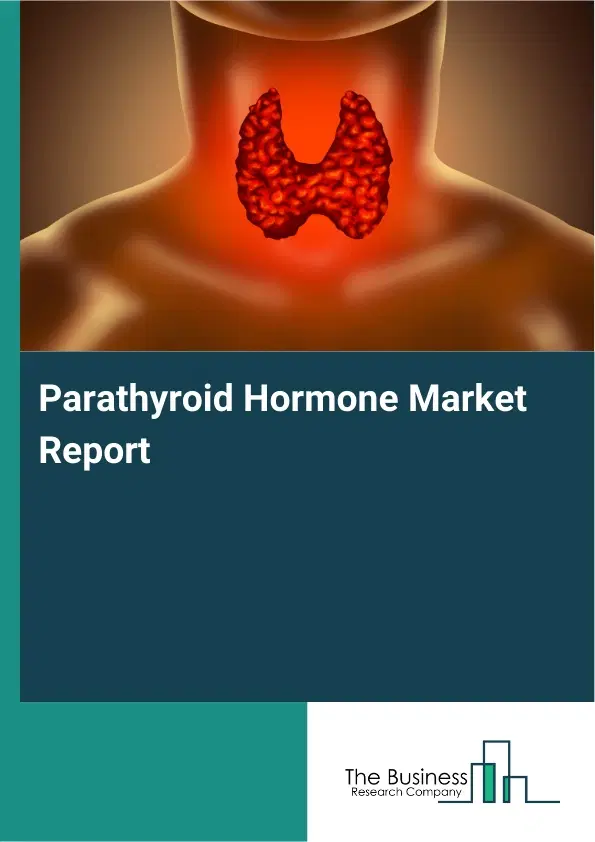 Global Parathyroid Hormone Market Report 2026 Global Parathyroid Hormone Market Report 2026