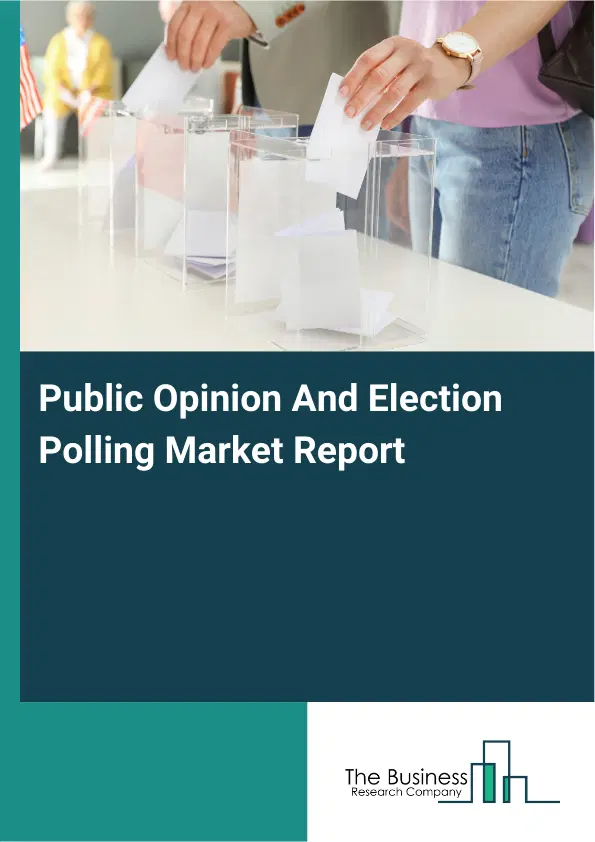 Public Opinion And Election Polling Market Report 2026 Public Opinion And Election Polling Market Report 2026