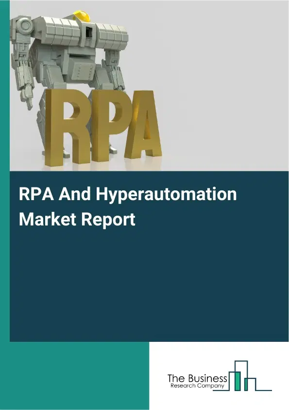 RPA And Hyperautomation Market Report 2026 RPA And Hyperautomation Market Report 2026