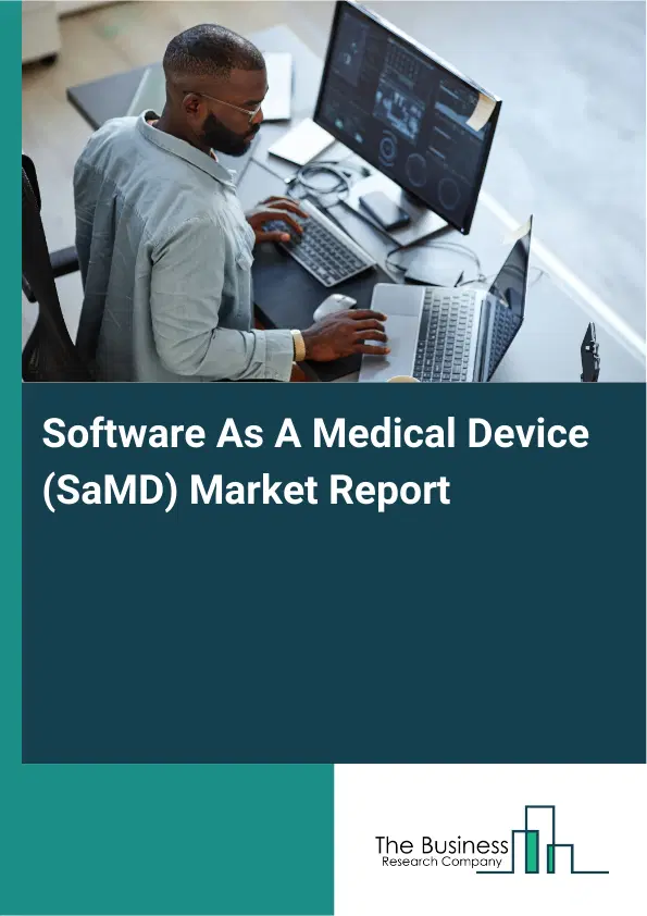 Software As A Medical Device (SaMD) Market Report 2026 Software As A Medical Device (SaMD) Market Report 2026