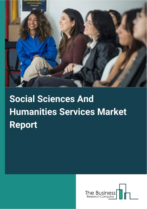 Social Sciences And Humanities Services Market Report 2026 Social Sciences And Humanities Services Market Report 2026