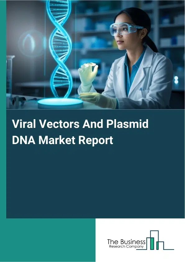 Viral Vectors And Plasmid DNA Market Report 2026 Viral Vectors And Plasmid DNA Market Report 2026