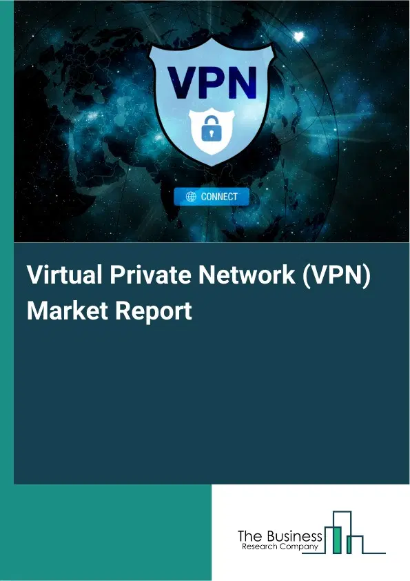 Virtual Private Network (VPN) Market Report 2026 Virtual Private Network (VPN) Market Report 2026