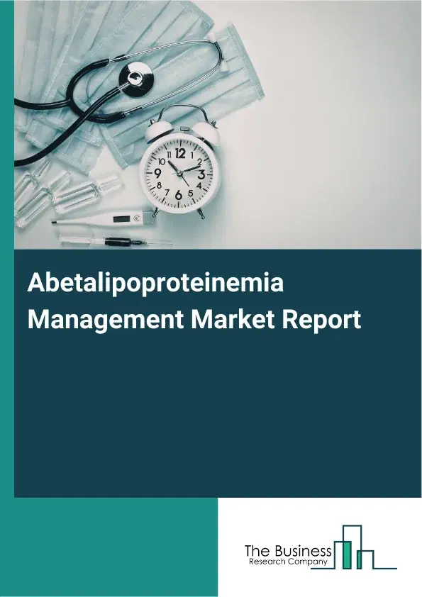 Abetalipoproteinemia Management Market Report 2026 Abetalipoproteinemia Management Market Report 2026