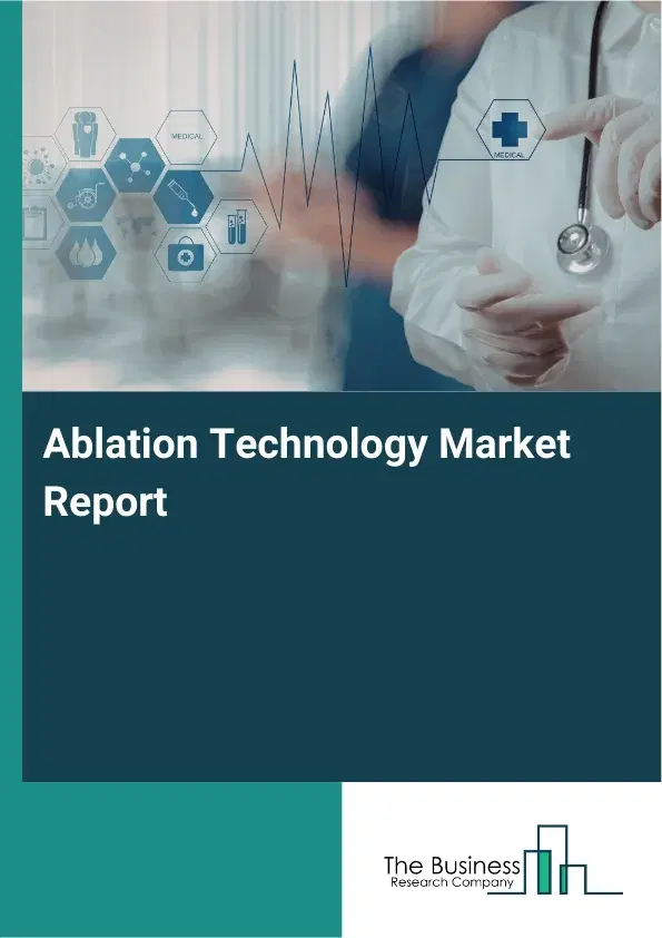 Ablation Technology Market Report 2026 Ablation Technology Market Report 2026