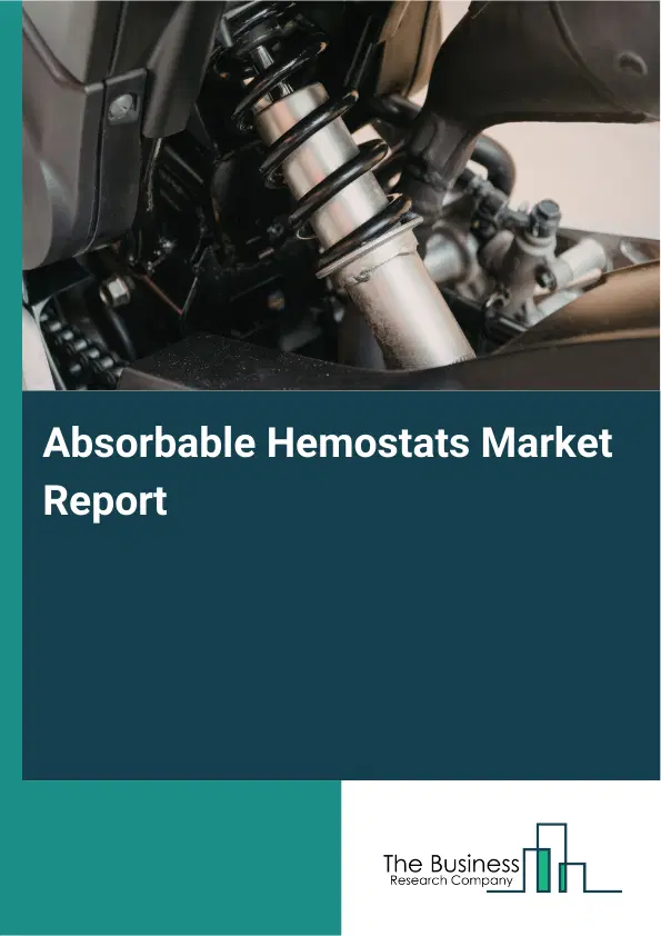 Global Absorbable Hemostats Market Report 2026 Global Absorbable Hemostats Market Report 2026
