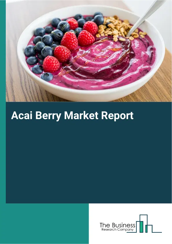 Acai Berry Market Report 2026 Acai Berry Market Report 2026
