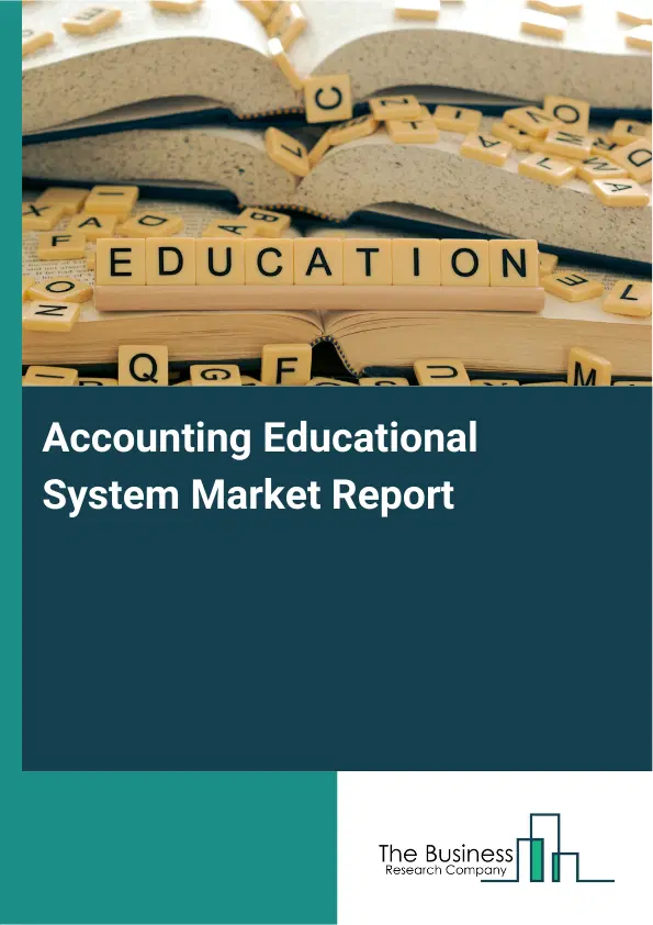 Global Accounting Educational System Market Report 2026 Global Accounting Educational System Market Report 2026