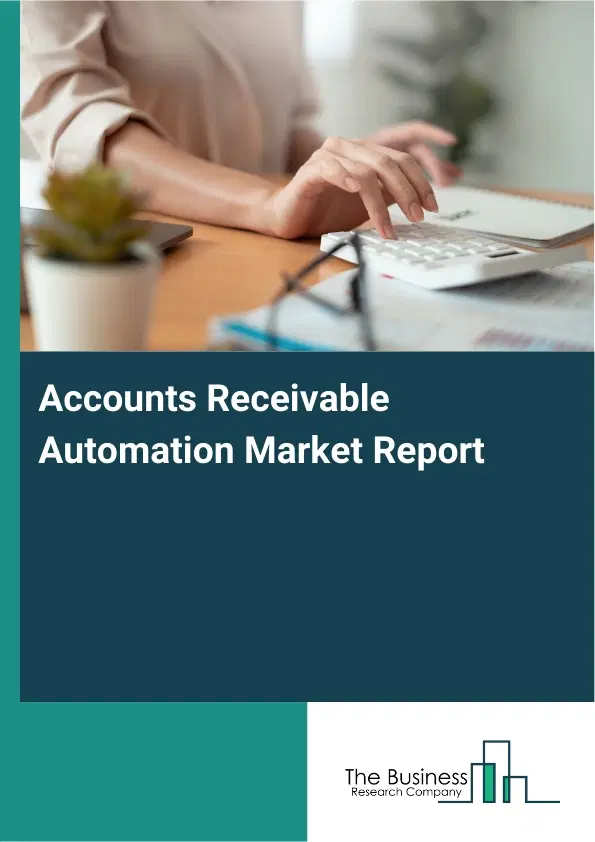 Accounts Receivable Automation Market Report 2026 Accounts Receivable Automation Market Report 2026