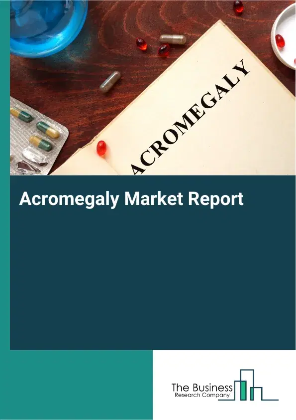 Acromegaly Market Report 2026 Acromegaly Market Report 2026