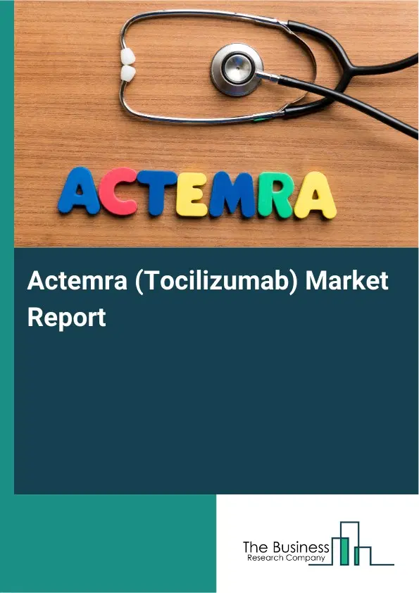 Actemra (Tocilizumab) Market Report 2026 Actemra (Tocilizumab) Market Report 2026