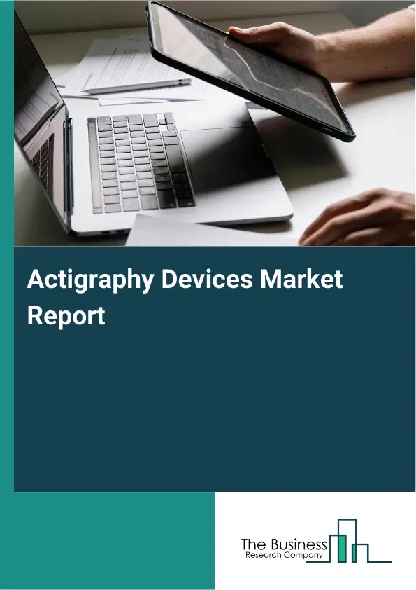 Actigraphy Devices Market Report 2026 Actigraphy Devices Market Report 2026