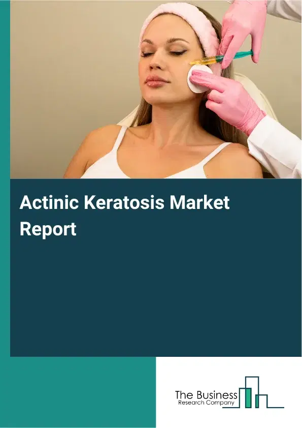 Actinic Keratosis Market Report 2026 Actinic Keratosis Market Report 2026